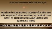 NCKH: Nghiên cứu ảnh hưởng thành phần hỗn hợp đất nhẹ gia cố bằng xi măng, bọt khí và lưới đánh cá thải đến cường độ kháng nén không nở hông
