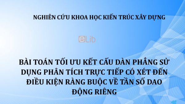 NCKH: Bài toán tối ưu kết cấu dàn phẳng sử dụng phân tích trực tiếp có xét đến điều kiện ràng buộc về tần số dao động riêng