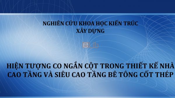 NCKH: Hiện tượng co ngắn cột trong thiết kế nhà cao tầng và siêu cao tầng bê tông cốt thép