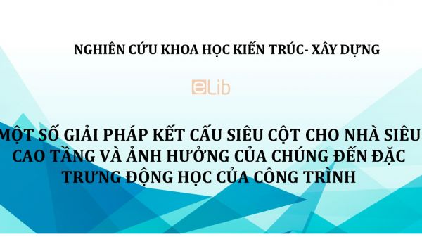 NCKH: Một số giải pháp kết cấu siêu cột cho nhà siêu cao tầng và ảnh hưởng của chúng đến đặc trưng động học của công trình