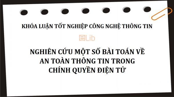 Khóa luận: Nghiên cứu một số bài toán về an toàn thông tin trong chính quyền điện tử