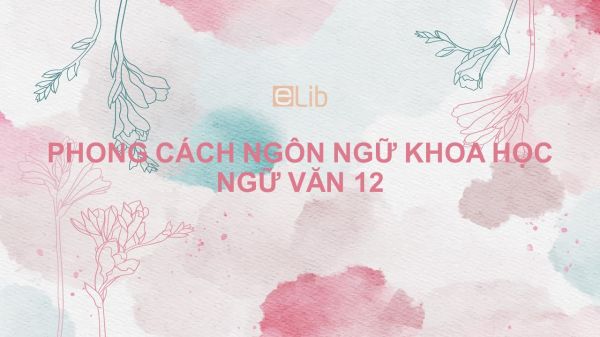 Phong cách ngôn ngữ khoa học Ngữ văn 12