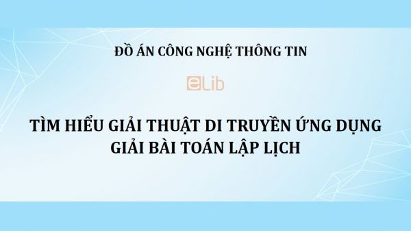 Đồ án: Tìm hiểu giải thuật di truyền ứng dụng giải bài toán lập lịch