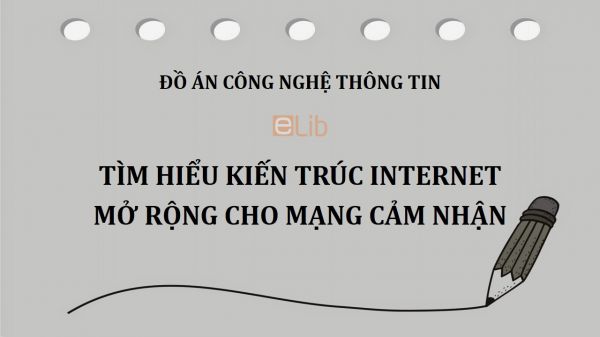 Đồ án: Tìm hiểu kiến trúc Internet mở rộng cho mạng cảm nhận