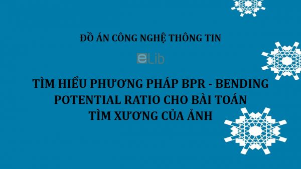 Đồ án: Tìm hiểu phương pháp BPR - Bending Potential Ratio cho bài toán tìm xương của ảnh