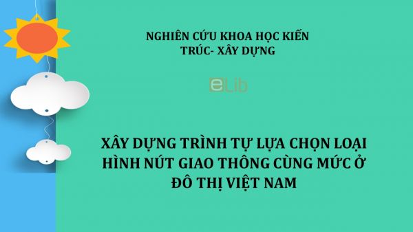 NCKH: Xây dựng trình tự lựa chọn loại hình nút giao thông cùng mức ở đô thị Việt Nam
