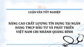 Luận văn: Nâng cao chất lượng tín dụng tại Ngân hàng TMCP Đầu tư và Phát triển Việt Nam chi nhánh Quảng Bình