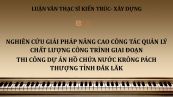 Luận văn ThS: Nghiên cứu giải pháp nâng cao công tác quản lý chất lượng công trình giai đoạn thi công dự án hồ chứa Nước Krông Pách Thượng Tỉnh Đăk Lăk