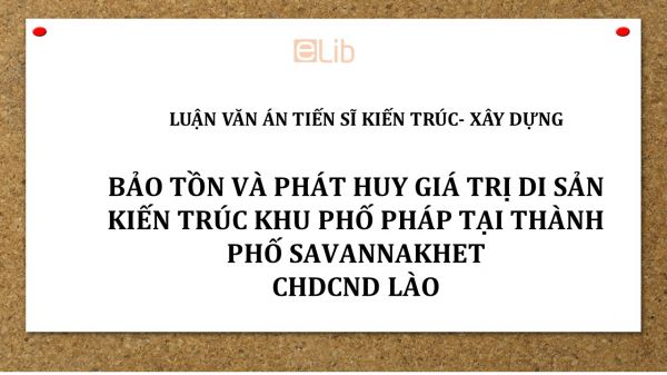 Luận án TS : Bảo tồn và phát huy giá trị di sản kiến trúc khu phố Pháp tại thành phố Savannakhet Lào