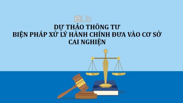 Dự thảo thông tư về biện pháp xử lý hành chính đưa vào cơ sở cai nghiện bắt buộc