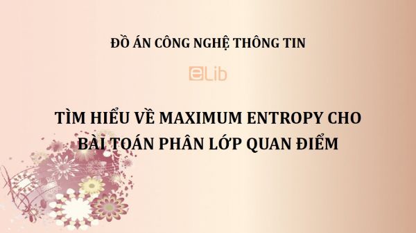 Đồ án: Tìm hiểu về Maximum Entropy cho bài toán phân lớp quan điểm