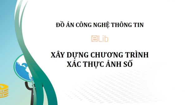 Đồ án: Xây dựng chương trình xác thực ảnh số