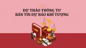 Dự thảo thông tư về quy định kỹ thuật đánh giá chất lượng bản tin dự báo khí tượng