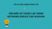 Đồ án: Tìm hiểu kỹ thuật lập trình Network Service cho Window