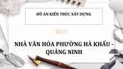 Đồ án: Nhà văn hóa phường Hà Khẩu - Quảng Ninh