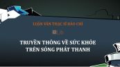 Luận văn ThS: Truyền thông về sức khỏe trên sóng phát thanh