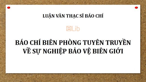 Luận văn ThS: Báo chí biên phòng tuyên truyền về sự nghiệp bảo vệ biên giới