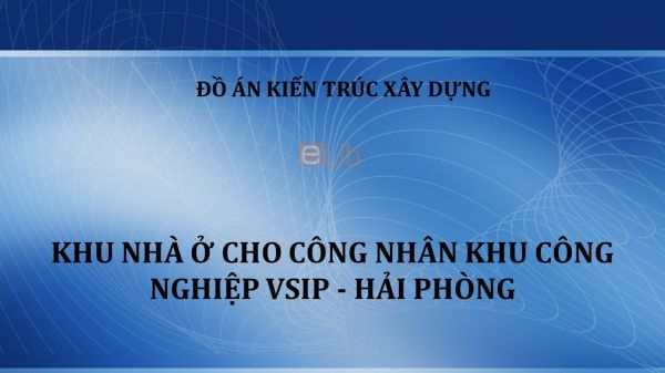 Đồ án: Khu nhà ở cho công nhân Khu công nghiệp VSIP - Hải Phòng