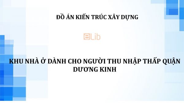 Đồ án: Khu nhà ở dành cho người thu nhập thấp Quận Dương Kinh