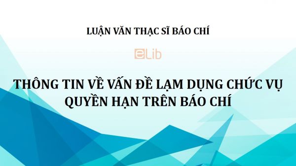 Luận văn ThS: Thông tin về vấn đề lạm dụng chức vụ quyền hạn trên báo chí