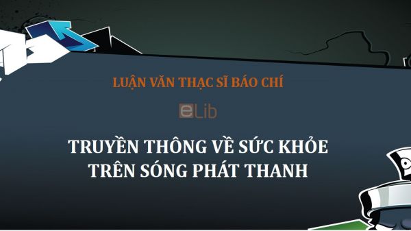 Luận văn ThS: Truyền thông về sức khỏe trên sóng phát thanh