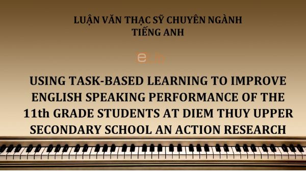 MA-Thesis: Using task-based learning to improve english speaking performance of the 11th grade students at diem thuy upper secondary school an action research