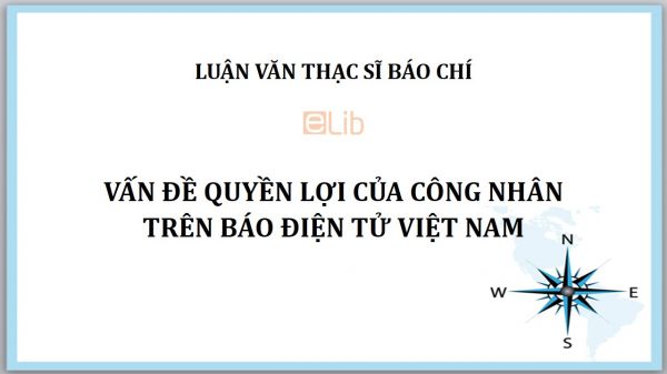 Luận văn ThS: Vấn đề quyền lợi của công nhân trên báo điện tử Việt Nam