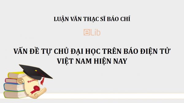 Luận văn ThS: Vấn đề tự chủ đại học trên báo điện tử Việt Nam hiện nay