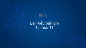 Tin học 11 Bài 13: Kiểu bản ghi