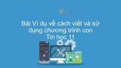 Tin học 11 Bài 18: Ví dụ về cách viết và sử dụng chương trình con