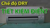 Sử dụng đúng cách điều hòa bằng chế độ Dry để tiết kiệm điện
