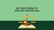 Dự thảo thông tư ban hành một số biểu mẫu về tổ chức và hoạt động hòa giải thương mại