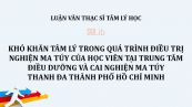 Luận văn ThS: Khó khăn tâm lý trong quá trình điều trị nghiện ma túy của học viên tại Trung tâm điều dưỡng và cai nghiện ma túy Thanh Đa thành phố Hồ Chí Minh