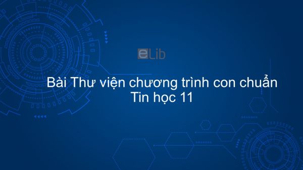 Tin học 11 Bài 19: Thư viện chương trình con chuẩn