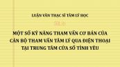 Luận văn ThS: Một số kỹ năng tham vấn cơ bản của cán bộ tham vấn tâm lý qua điện thoại tại Trung tâm Cửa sổ tình yêu