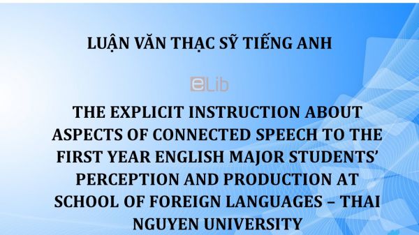 MA-Thesis: The explicit instruction about aspects of connected speech to the first year english major students’ perception and production at school of foreign languages – thai nguyên university