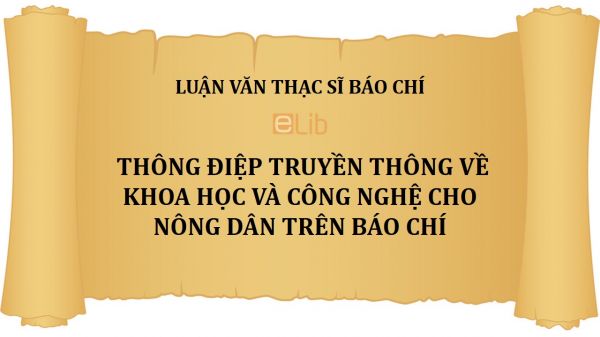 Luận văn ThS: Thông điệp truyền thông về khoa học và công nghệ cho nông dân trên báo chí