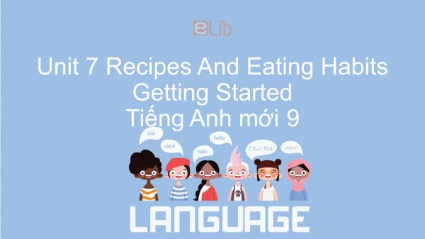 Unit 7 lớp 10: Recipes And Eating Habits - Getting Started