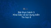 Tin học 8 Bài thực hành 3: Khai báo và sử dụng biến