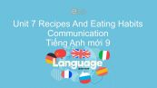 Unit 7 lớp 9: Recipes And Eating Habits - Communication