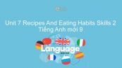 Unit 7 lớp 9: Recipes And Eating Habits - Skills 2