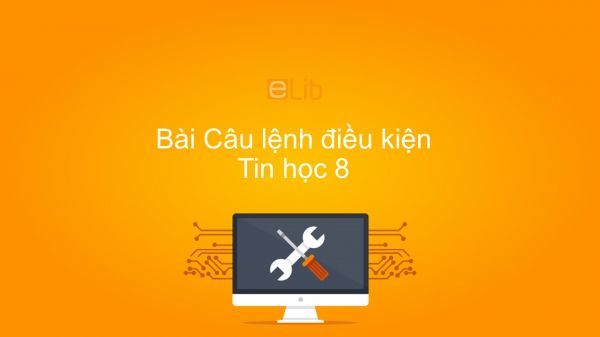 Tin học 8 Bài 6: Câu lệnh điều kiện