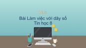 Tin học 8 Bài 9: Làm việc với dãy số