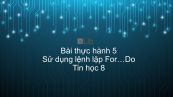 Tin học 8 Bài thực hành 5: Sử dụng lệnh lặp For…Do