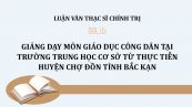Luận văn ThS: Giảng dạy môn giáo dục công dân tại trường trung học cơ sở từ thực tiễn huyện Chợ Đồn tỉnh Bắc Kạn