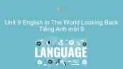 Unit 9 lớp 9: English In The World - Looking Back