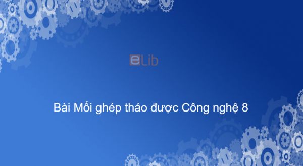 Công nghệ 8 Bài 26: Mối ghép tháo được