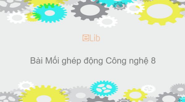 Công nghệ 8 Bài 27: Mối ghép động