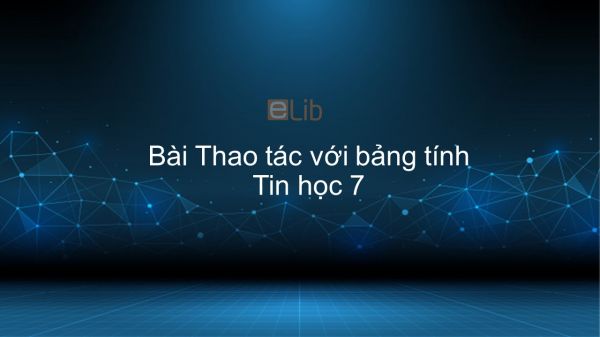 Tin học 7 Bài 5: Thao tác với bảng tính