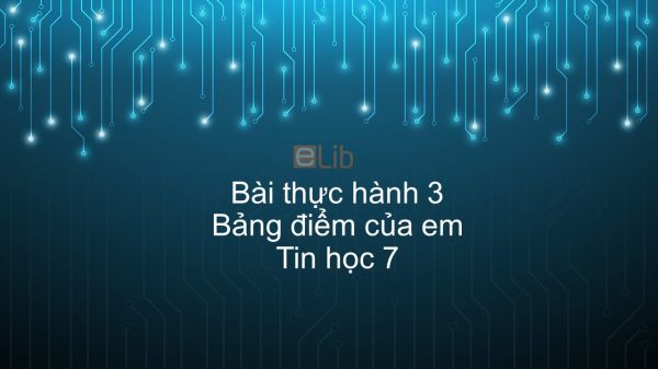 Tin học 7 Bài thực hành 3: Bảng điểm của em